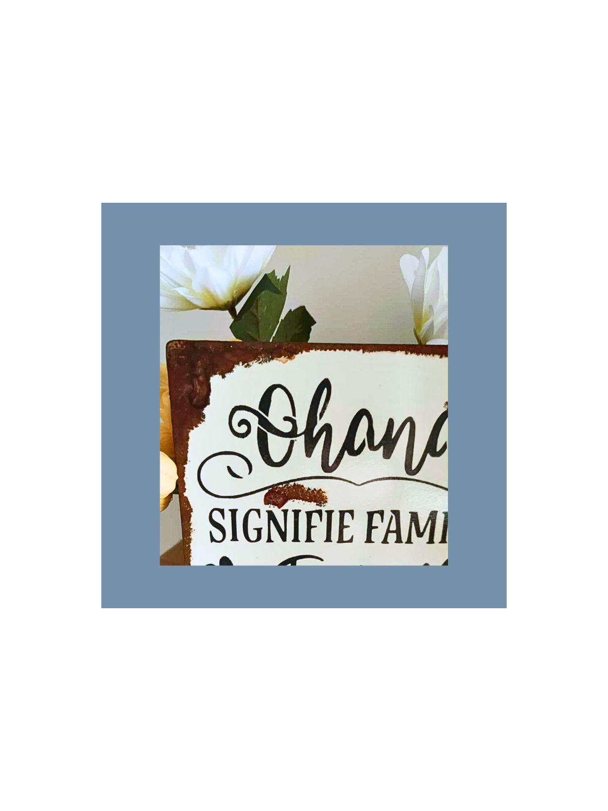 Plaque "Ohana signifie famille" sur medium effet rouillé